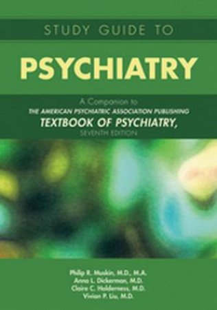 Study Guide To Psychiatry by Philip R. Muskin & Anna L. Dickerman & Claire Holderness & Vivian Liu