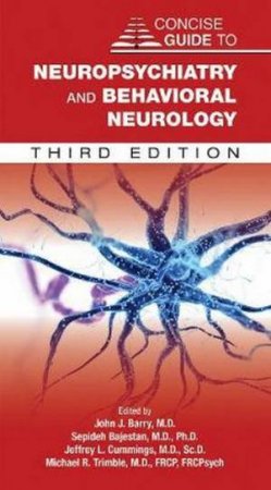 Concise Guide To Neuropsychiatry And Behavioral Neurology by John J. Barry & Sepideh Bajestan & Jeffrey L. Cummings & Michael R. Trimble