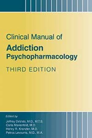 Clinical Manual of Addiction Psychopharmacology by Jeffrey DeVido & Carla Marienfeld & Henry R. Kranzler & Petros Levounis