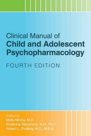 Clinical Manual of Child and Adolescent Psychopharmacology 4/e by Molly McVoy & Ekaterina Stepanova & Robert L. Findling
