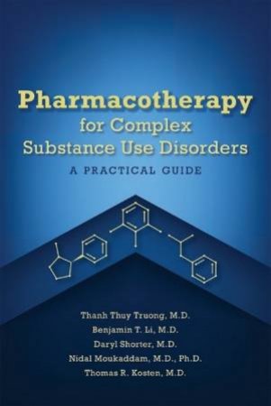 Pharmacotherapy for Complex Substance Use Disorders by Thanh Thuy Truong & Benjamin Li & Daryl Shorter & Nidal Moukaddam & Thomas R. Kosten
