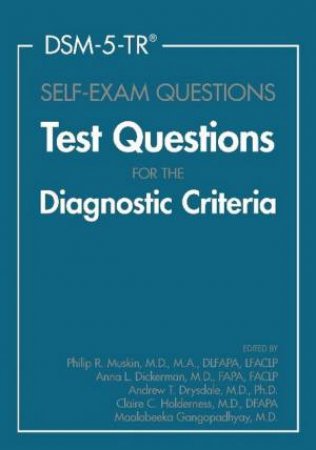 DSM-5-TR (R) Self Exam Questions by Philip R. Muskin & Anna L. Dickerman & Andrew Drysdale & Claire C. Holderness & Maalobeeka Gangopadhyay