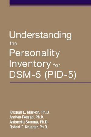 Understanding the Personality Inventory for DSM-5 (PID-5) by Kristian E. Markon & Andrea Fossati & Antonella Somma & Bob Krueger