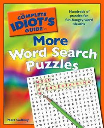 The Complete Idiot's Guide to More Word Search Puzzles by Matt Gaffney