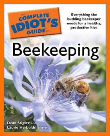 The Complete Idiot's Guide to Beekeeping by Dean Stiglitz & Laurie Herboldsheimer