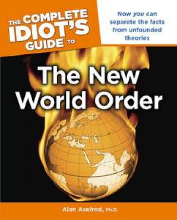 The Complete Idiot's Guide to the New World Order by Alan Axelrod
