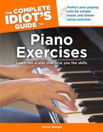 The Complete Idiot's Guide to Piano Exercises by Karen Berger