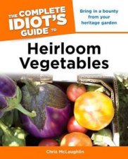 The Complete Idiots Guide to Heirloom Vegetables
