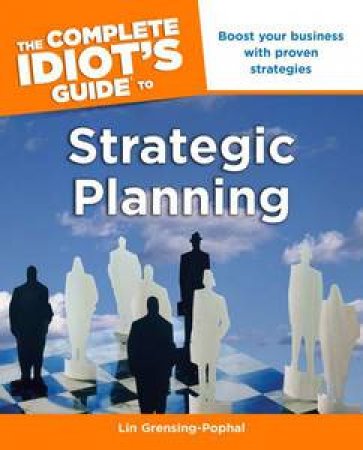The Complete Idiot's Guide to Strategic Planning by Lin Grensing-Pophal