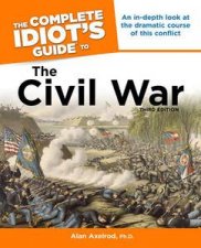 The Complete Idiots Guide to the Civil War Third Edition