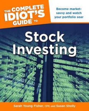 The Complete Idiot's Guide to Stock Investing by Sarah Young & Shelly Susan Fischer