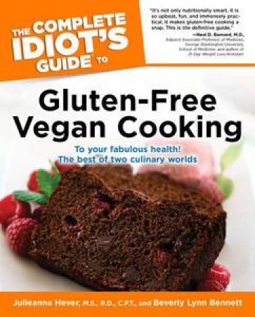 The Complete Idiot's Guide to Gluten-Free Vegan Cooking by Julieanna Hever & Beverley Lynn Bennett