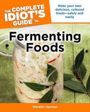 The Complete Idiot's Guide to Fermenting Foods by Wardeh Harmon