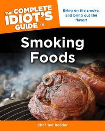 The Complete Idiot's Guide to Smoking Foods by Ted Reader