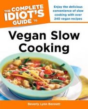 The Complete Idiots Guide to Vegan Slow Cooking