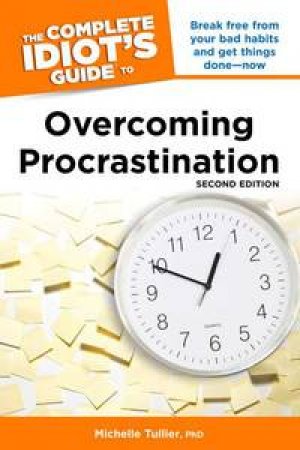 The Complete Idiot's Guide to to Overcoming Procrastination, Second E   dition by Michelle Tullier
