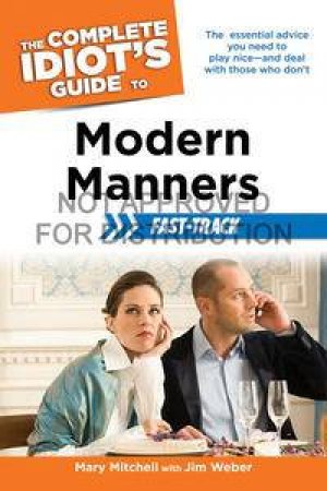 The Complete Idiot's Guide to Modern Manners Fast-Track by Mary M Mitchell & Jim Weber