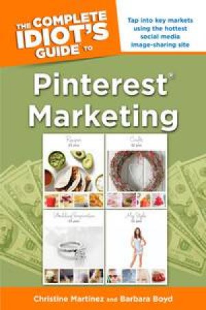 The Complete Idiot's Guide To Pinterest Marketing by Christine Martinez & Barbara Boyd