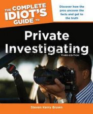 The Complete Idiots Guide to Private Investigating Third Edition