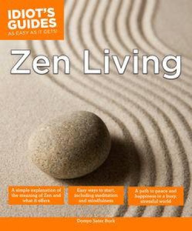Idiot's Guides: Zen Living by Burk Domyo Sater