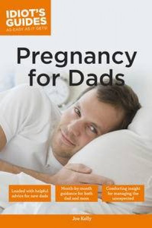 Idiot's Guides: Pregnancy for Dads by Joe Kelly