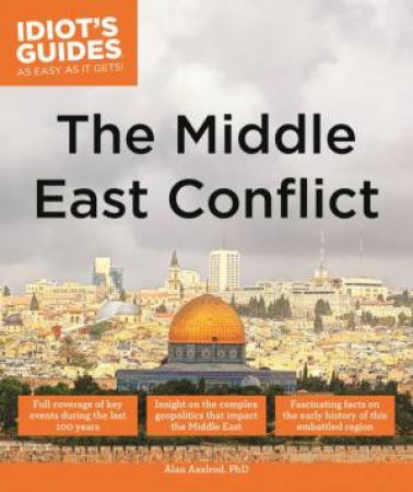 Idiot's Guides: The Middle East Conflict by Alan Axelrod