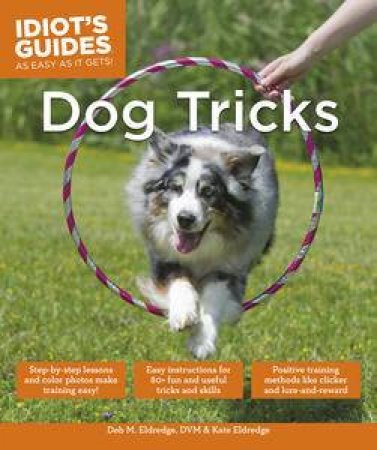 Idiot's Guides: Dog Tricks by Deb & Eldredge Kate Eldredge