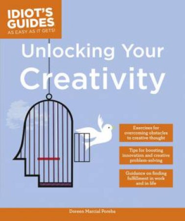 Idiot's Guides: Unlocking Your Creativity by Doreen Marcial Poreba