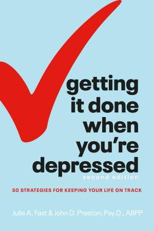 Getting It Done When You're Depressed by Julie A. Fast & John D. Preston