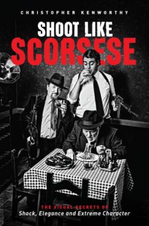 Shoot Like Scorsese by Christopher Kenworthy