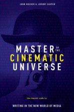Master Of The Cinematic Universe The Secret Code To Writing In The New World Of Media