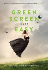 Green Screen Made Easy Keying And Compositing Techniques For Indie Filmmakers