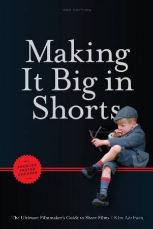 Making It Big in Shorts: Faster, Better, Cheaper by Kim Adelman