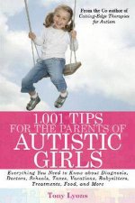 1001 Tips for the Parents of Autistic Girls Everything You Need to Know About Diagnosis Doctors Schools And More