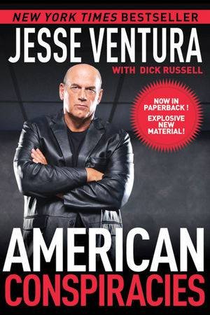 American Conspiracies: Lies, Lies, and More Dirty Lies That the Government Tells Us by Jesse Ventura & Dick Russell