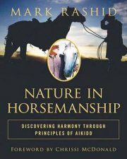 Nature in Horsemanship Discovering Harmony Through Principles of Aikido