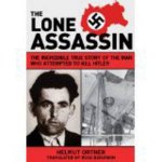 Lone Assassin The Incredible True Story of the Man Who Attempted to Kill Hitler