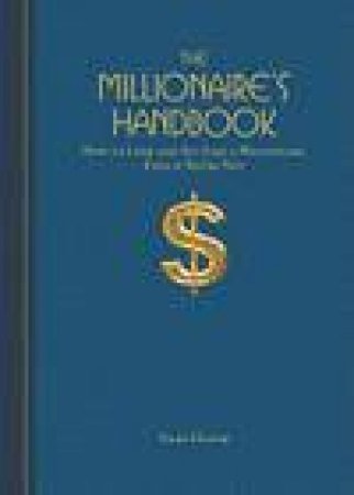 The Millionaire's Handbook: How to Look and Act Like a Millionaire, Even If You're Not by Vicky Oliver