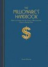The Millionaires Handbook How to Look and Act Like a Millionaire Even If Youre Not
