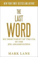 The Last Word My Indictment of the CIA in the Murder of JFK