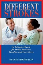 Different Strokes An Intimate Memoir for Stroke Survivors Families and Care Givers
