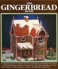 The Gingerbread Book 54 Cookieconstruction Projects for Party Centrepieces and Holiday Decorations 117 Fullsized Pat