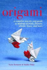 Origami A Complete StepByStep Guide to Making Animals Angels Planes Boats and More
