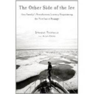 The Other Side of the Ice: One Family's Treacherous Journey Negotiating the Northwest Passage by Allan Kreda