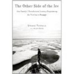 The Other Side of the Ice One Familys Treacherous Journey Negotiating the Northwest Passage