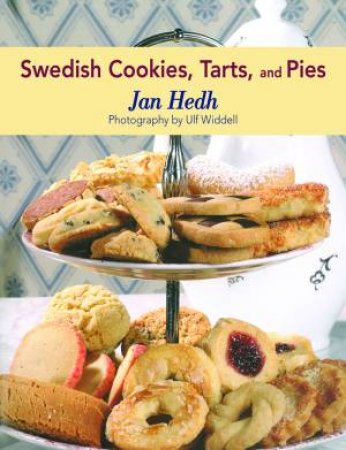 Swedish Cookies, Tarts, and Pies by Jan Hedh