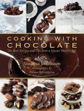 Cooking with Chocolate the Best Recipes and Tips From a Master Pastry Chef