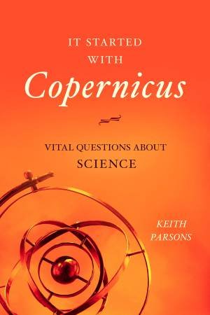 It Started With Copernicus by Keith Parsons 