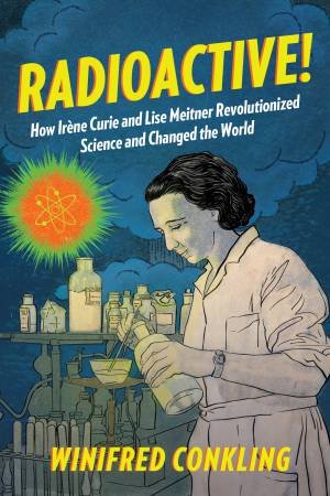 Radioactive! by Winifred Conkling
