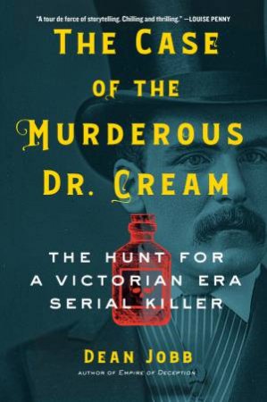 The Case Of The Murderous Dr. Cream by Dean Jobb